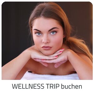 Deinen Wellness Trip suchen - Deine Auszeit auf Trip Oberösterreich buchen